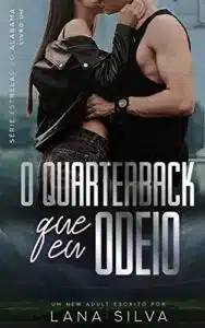 «O Quarterback que Eu Odeio – Livro 1 Estrelas do Alabama» Lana Silva