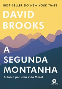 «A Segunda Montanha: A Busca Por Uma Vida Moral» David Brooks