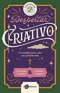 «Despertar criativo: O caminho para criar sua vida» Amanda Longoni, Fernanda Longini