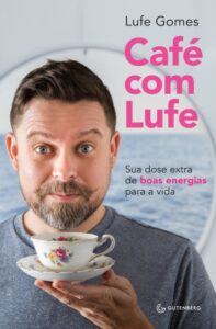 «Café com Lufe: Sua dose extra de boas energias para a vida» Lufe Gomes