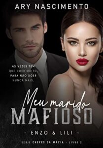 «Meu marido mafioso 2: Enzo & Lili (SÉRIE CHEFES DA MÁFIA)» Ary Nascimento