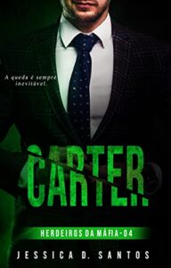 «CARTER ( Herdeiros da máfia livro 4)» Jessica D. Santos