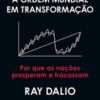 «Princípios para a ordem mundial em transformação: Por que as nações prosperam e fracassam» Ray Dalio