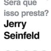 «Será Que Isso Presta?» Jerry Seinfeld
