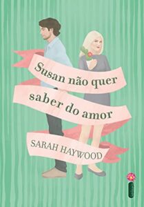 «Susan Não Quer Saber do Amor» Sarah Haywood