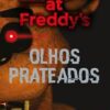 «Olhos prateados: Five Nights At Freddy’s 1» Scott Cawthon, Kira Breed-Wrisley
