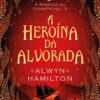 «A heroína da alvorada» Alwyn Hamilton