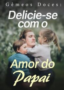 “Gêmeos Doces: Delicie-se com O Amor do Papai” Raquel Rodrigues