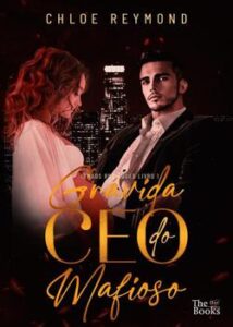 “Grávida do CEO mafioso – Irmãos Rodrigues Livro 1” Chloe Reymond