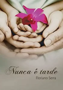«Nunca é tarde» Floriano Serra