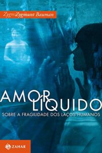 «Amor líquido: Sobre a fragilidade dos laços humanos» Zygmunt Bauman