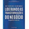 «Recursos Humanos: Liderando as transformações do negócio» Márcia Rizzi, Marta França, Francisco de Assis