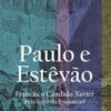 «Paulo e Estêvão» Francisco Cândido Xavier