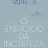 «O Exercício da Incerteza» Drauzio Varella