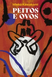 «Peitos e Ovos» Mieko Kawakami