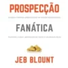 «Prospecção Fanática» Jed Blount