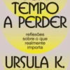 «Sem Tempo a Perder» Ursula K. Le Guin