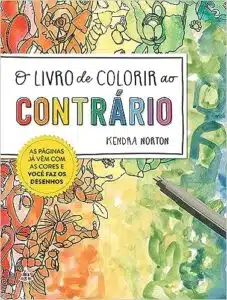 «O livro de colorir ao contrário: As páginas já vêm com as cores e você faz os desenhos» Kendra Norton