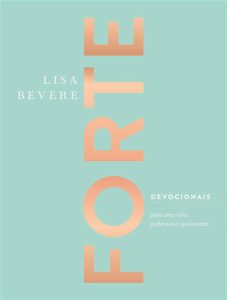 «Forte: Devocionais para uma vida poderosa e apaixonada» Lisa Bevere
