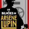 «Os bilhões de Arsène Lupin» Maurice Leblanc