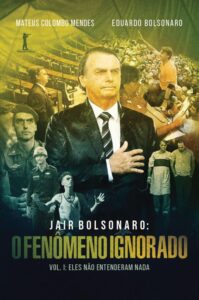 «Jair Bolsonaro: O fenômeno ignorado, Vol. 1: Eles não entenderam nada» Eduardo Bolsonaro, Mateus Colombo Mendes