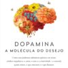 «Dopamina: a molécula do desejo» Daniel Z. Lieberman, Michael E. Long