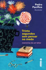 «TRINTA SEGUNDOS SEM PENSAR NO MEDO: MEMÓRIAS DE UM LEITOR» PEDRO PACÍFICO