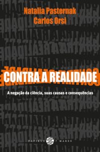 «Contra a realidade: A negação da ciência, suas causas e consequências» Natalia Pasternak, Carlos Orsi