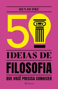 «50 ideias de Filosofia que você precisa conhecer» Ben Dupré