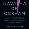 «A navalha de Ockham: O princípio filosófico que libertou a ciência e ajudou a explicar o universo» Johnjoe McFadden