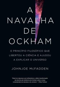 «A navalha de Ockham: O princípio filosófico que libertou a ciência e ajudou a explicar o universo» Johnjoe McFadden