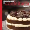 «Manual prático de confeitaria Senac» Diego Rodrigues Costa, Fabio Colombini Fiori, Felipe Soave Viegas Vianna