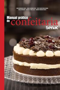 «Manual prático de confeitaria Senac» Diego Rodrigues Costa, Fabio Colombini Fiori, Felipe Soave Viegas Vianna