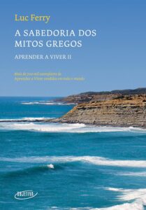 «A sabedoria dos Mitos Gregos» Luc Ferry