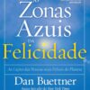 «Zonas Azuis da Felicidade: Lições das pessoas mais felizes do planeta» Dan Buettner