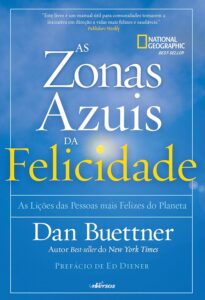 «Zonas Azuis da Felicidade: Lições das pessoas mais felizes do planeta» Dan Buettner