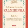 «O grande livro da Palmirinha: 1000 receitas deliciosas da vovó mais querida do Brasil» Palmira Nery da Silva Onofre
