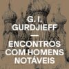 «Encontros com homens notáveis» G. I. Gurdjieff