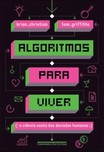 «Algoritmos para viver - A ciência exata das decisões humanas» Brian Christian, Tom Griffiths