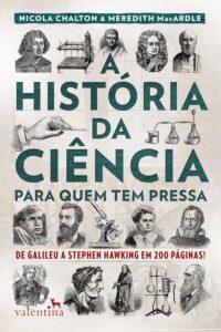 «A história da ciência para quem tem pressa: De Galileu a Stephen Hawking em 200 páginas!» Nicola Chalton