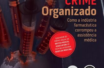 «Medicamentos Mortais e Crime Organizado: Como a Indústria Farmacêutica Corrompeu a Assistência Médica» Peter C. Gøtzsche