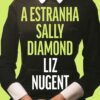 «A estranha Sally Diamond» Liz Nugent