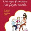 «Crianças francesas não fazem manha» Pamela Druckerman