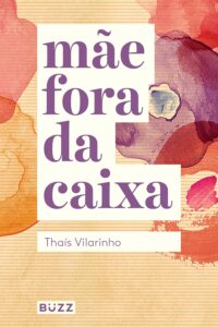 «Mãe fora da caixa» Thaís Vilarinho