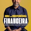 «Mira na Independência Financeira: Transformando sonho em propósito» Eduardo Mira