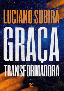 «Graça Transformadora» Luciano Subirá